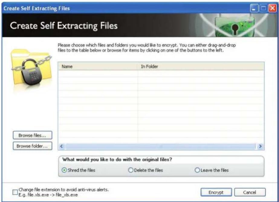 Create Self Extracting Files Create Self Extracting Files Please choose which files and folders you would like to encrypt. You can either drag-and-drop files to the table below or browse for items by clicking on one of the buttons to the left. Name In Folder Browse files... Browse folder... What would you like to do with the original files? Shred the files Delete the files Leave the files Change file extension to avoid anti-virus alerts. E.g. file.xls.exe -> file_xls.exe Encrypt Cancel