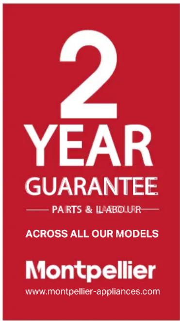 2 YEAR GUARANTEE — PARTS & ILABOUR— ACROSS ALL OUR MODELS Montpellier www.montpellier-appliances.com