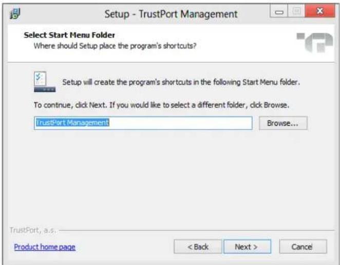 Setup - TrustPort Management Select Start Menu Folder Where should Setup place the program's shortcuts? Setup will create the program's shortcuts in the following Start Menu folder. To continue, click Next. If you would like to select a different folder, click Browse. TrustPort Management Browse... TrustPort, a.s. Product home page < Back Next > Cancel