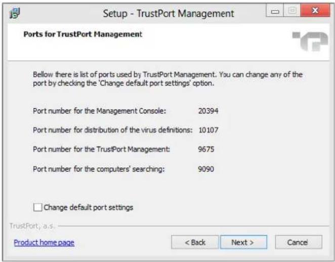 Setup - TrustPort Management Ports for TrustPort Management Bellow there is list of ports used by TrustPort Management. You can change any of the port by checking the 'Change default port settings' option. Port number for the Management Console: 20394 Port number for distribution of the virus definitions: 10107 Port number for the TrustPort Management: 9675 Port number for the computers' searching: 9090 □ Change default port settings TrustPort, a.s. Product home page < Back Next > Cancel