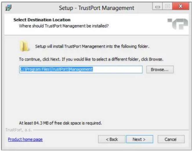 Setup - TrustPort Management Select Destination Location Where should TrustPort Management be installed? Setup will install TrustPort Management into the following folder. To continue, click Next. If you would like to select a different folder, click Browse. C:\Program Files\TrustPort\Management Browse... At least 84.3 MB of free disk space is required. TrustPort, a.s. Product home page < Back Next > Cancel