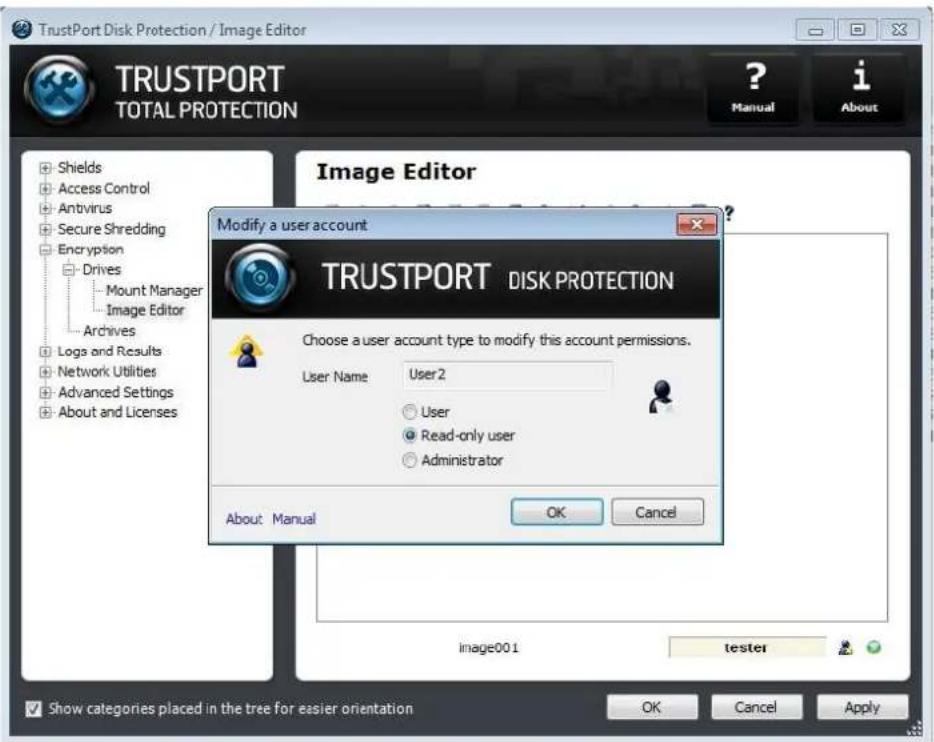 TrustPort Disk Protection / Image Editor TRUSTPORT TOTAL PROTECTION ? Manual i About Image Editor Modify a user account TRUSTPORT DISK PROTECTION Choose a user account type to modify this account permissions. User Name User 2 User Read-only user Administrator About Manual OK Cancel image001 tester Show categories placed in the tree for easier orientation OK Cancel Apply