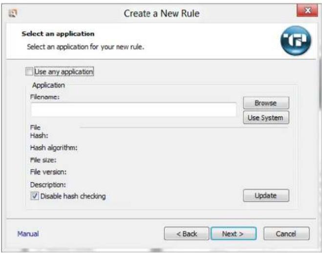 Create a New Rule Select an application Select an application for your new rule. Use any application Application Filename: Browse Use System File Hash: Hash algorithm: File size: File version: Description: ✓ Disable hash checking Update Manual < Back Next > Cancel