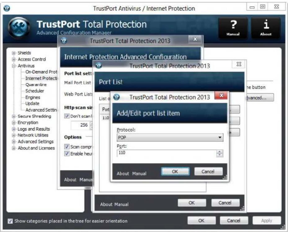 TrustPort Antivirus / Internet Protection TrustPort Total Protection Advanced Configuration Manager TrustPort Total Protection 2013 Internet Protection Advanced Configuration TrustPort Total Protection 2013 Port List List of TrustPort Total Protection 2013 Add/Edit port list item Protocol: POP Port: 110 About Manual OK Cancel About Manual OK Cancel Show categories placed in the tree for easier orientation OK Cancel Apply