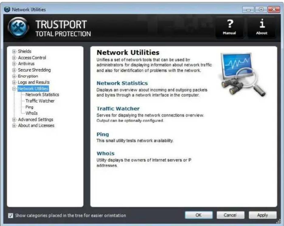 Network Utilities TRUSTPORT TOTAL PROTECTION ? Manual i About Shields Access Control Antivirus Secure Shredding Encryption Logs and Results Network Utilities Network Statistics Traffic Watcher Ping WhoIs Advanced Settings About and Licenses Network Utilities Unifies a set of network tools that can be used by administrators for displaying information about network traffic and also for identification of problems with the network. Network Statistics Displays an overview about incoming and outgoing packets and bytes through a network interface in the computer. Traffic Watcher Serves for displaying the network connections overview. Output can be optionally configured. Ping This small utility tests network availability. WhoIs Utility displays the owners of Internet servers or P addresses. Show categories placed in the tree for easier orientation OK Cancel Apply