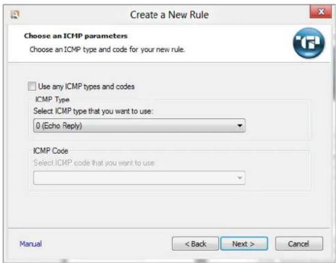 Create a New Rule Choose an ICMP parameters Choose an ICMP type and code for your new rule. Use any ICMP types and codes ICMP Type Select ICMP type that you want to use: 0 (Echo Reply) ICMP Code Select ICMP code that you want to use Manual < Back Next > Cancel