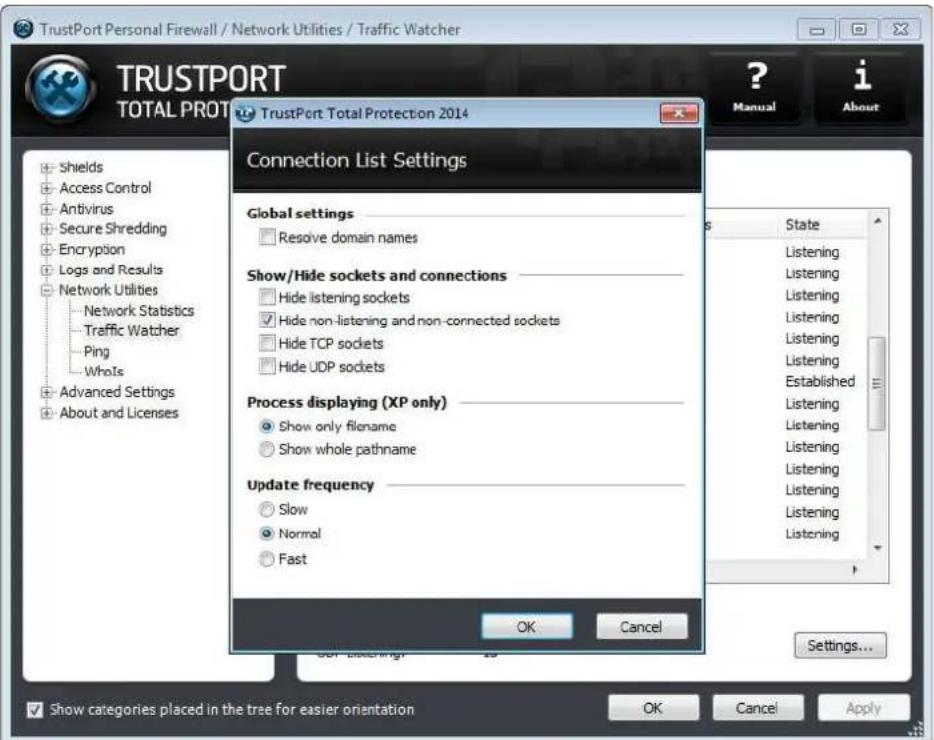 TrustPort Personal Firewall / Network Utilities / Traffic Watcher TRUSTPORT TOTAL PRO TrustPort Total Protection 2014 Connection List Settings Global settings Resolve domain names Show/Hide sockets and connections Hide listening sockets Hide non-listening and non-connected sockets Hide TCP sockets Hide UDP sockets Process displaying (XP only) Show only filename Show whole pathname Update frequency Slow Normal Fast OK Cancel State Listening Listening Listening Listening Listening Established Listening Listening Listening Listening Listening Listening Listening Listening Listening Listening Settings... Show categories placed in the tree for easier orientation OK Cancel Apply