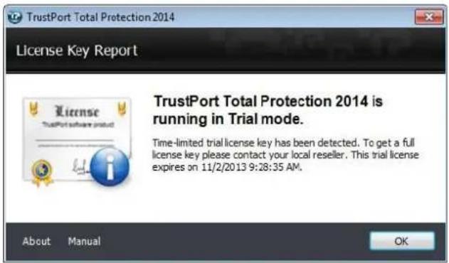 TrustPort Total Protection 2014 License Key Report TrustPort Total Protection 2014 is running in Trial mode. Time-limited trial license key has been detected. To get a full license key please contact your local reseller. This trial license expires on 11/2/2013 9:28:35 AM. About Manual OK