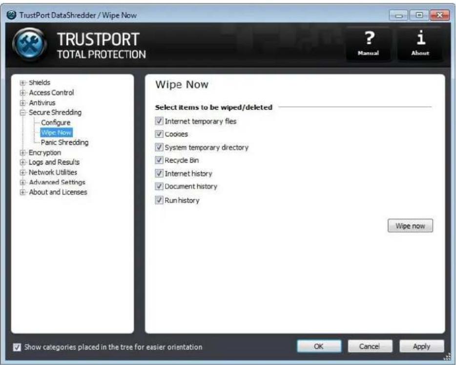 TrustPort DataShredder / Wipe Now TRUSTPORT TOTAL PROTECTION ? Manual i About Shields Access Control Antivirus Secure Shredding Configure Wipe Now Panic Shredding Encryption Logs and Results Network Utilities Advanced Settings About and Licenses Wipe Now Select Items to be wiped/deleted Internet temporary files Cookies System temporary directory Recycle Bin Internet history Document history Run history Wipe now Show categories placed in the tree for easier orientation OK Cancel Apply