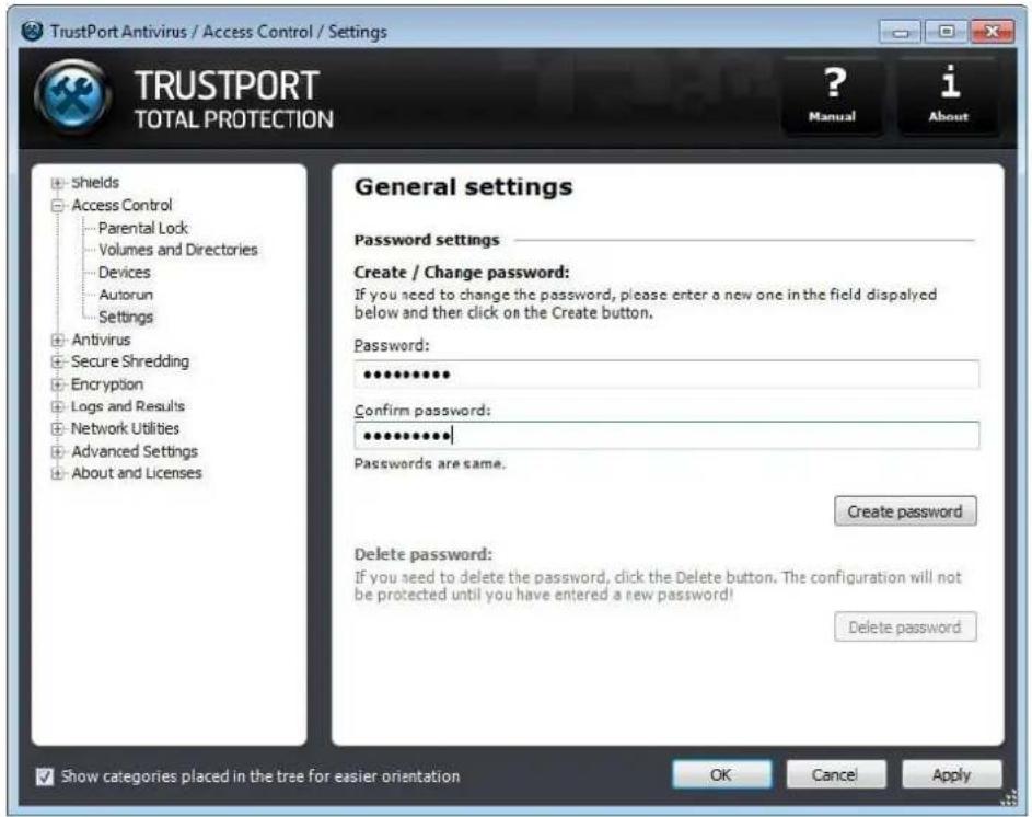 TrustPort Antivirus / Access Control / Settings TRUSTPORT TOTAL PROTECTION ? Manual i About General settings Password settings Create / Change password: If you need to change the password, please enter a new one in the field displayed below and then click on the Create button. Password: ************ Confirm password: ************ Passwords are same. Create password Delete password: If you need to delete the password, click the Delete button. The configuration will not be protected until you have entered a new password! Delete password Show categories placed in the tree for easier orientation OK Cancel Apply