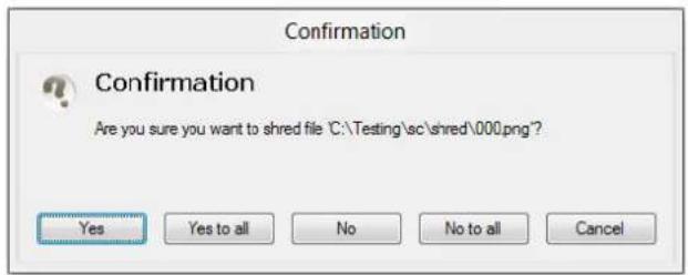 Confirmation Confirmation Are you sure you want to shred file "C:\Testing\sc\shred\000.png"? Yes Yes to all No No to all Cancel