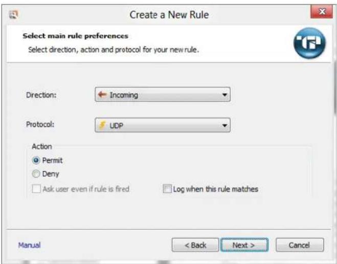 Create a New Rule Select main rule preferences Select direction, action and protocol for your new rule. Direction: Incoming Protocol: UDP Action Permit Deny Ask user even if rule is fired Log when this rule matches Manual < Back Next > Cancel