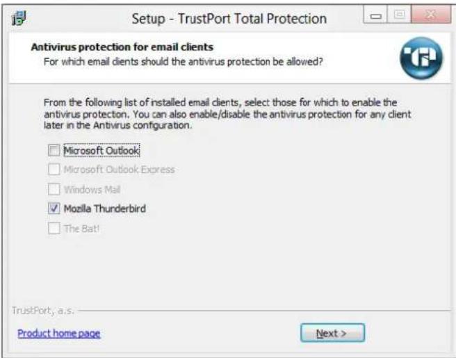 Setup - TrustPort Total Protection Antivirus protection for email clients For which email clients should the antivirus protection be allowed? From the following list of installed email clients, select those for which to enable the antivirus protection. You can also enable/disable the antivirus protection for any client later in the Antivirus configuration. □ Microsoft Outlook □ Microsoft Outlook Express □ Windows Mail ✓ Mozilla Thunderbird □ The Bat! TrustPort, a.s. Product home page Next >