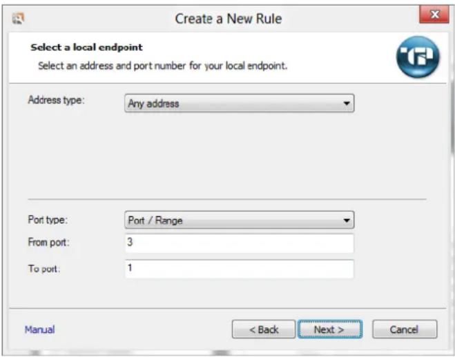 Create a New Rule Select a local endpoint Select an address and port number for your local endpoint. Address type: Any address Port type: Port / Range From port: 3 To port: 1 Manual < Back Next > Cancel