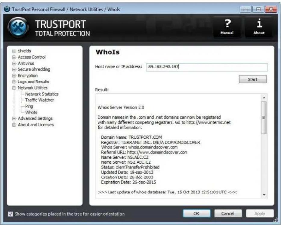 TrustPort Personal Firewall / Network Utilities / WhoIs TRUSTPORT TOTAL PROTECTION ? Manual i About WhoIs Host name or IF address: 89.185.240.197 Start Result: WhoIs Server Version 2.0 Domain names in the .com and .net domains can now be registered with many different competing registrars. Go to http://www.internic.net for detailed information. Domain Name: TRUSTPORT.COM Registrar: TIERRANET INC. D/B/A DOMAINDISCOVER. Whois Server: whois.domaindiscover.com Referral URL: http://www.domaindiscover.com Name Server: NS.AEC.CZ Name Server: NS2.AEC.CZ Status: clientTransferProhibited Updated Date: 19-sep-2013 Creation Date: 26-dec-2003 Expiration Date: 26-dec-2015 >>> Last update of whois database: Tue, 15 Oct 2013 12:51:01 UTC <<< Show categories placed in the tree for easier orientation OK Cancel Apply