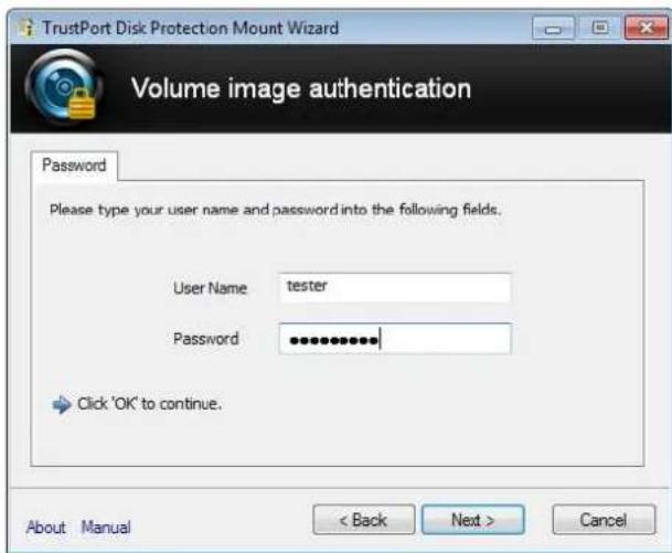 TrustPort Disk Protection Mount Wizard Volume image authentication Password Please type your user name and password into the following fields. User Name tester Password ************ Click 'OK' to continue. About Manual < Back Next > Cancel