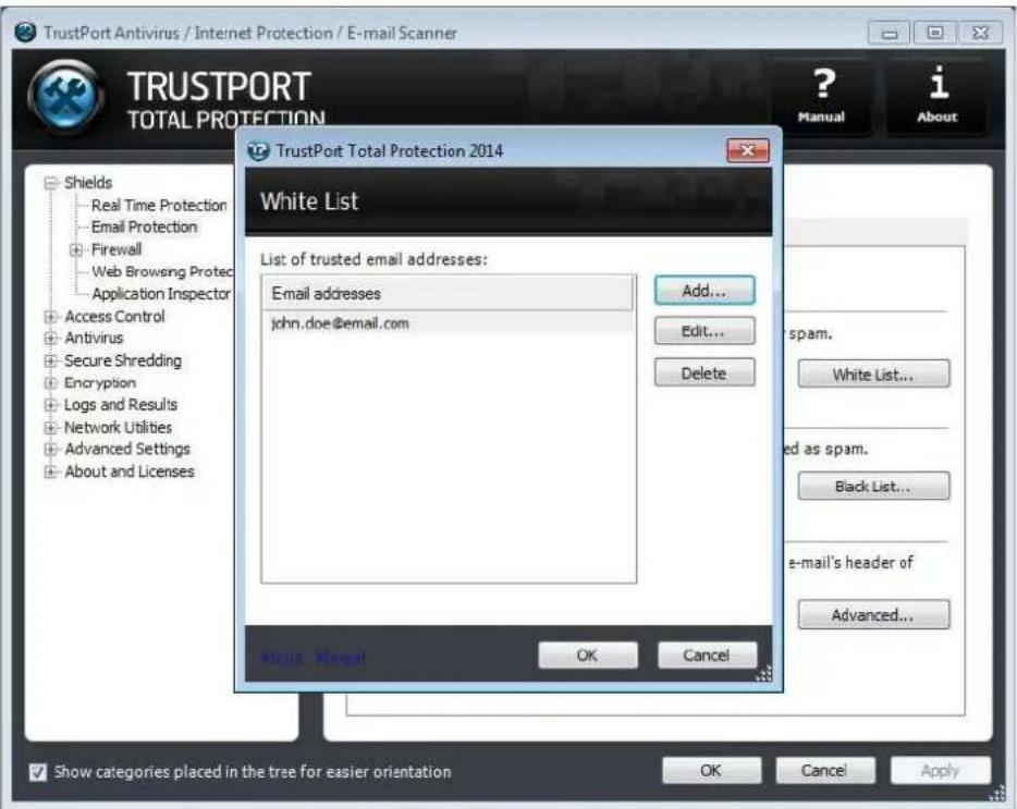 TrustPort Antivirus / Internet Protection / E-mail Scanner TRUSTPORT TOTAL PROTECTION ? Manual i About TrustPort Total Protection 2014 White List List of trusted email addresses: Email addresses john.doe@email.com Add... Edit... Delete aspam. White List... ed as spam. Black List... e-mail's header of Advanced... Access Control Antivirus Secure Shredding Encryption Logs and Results Network Utilities Advanced Settings About and Licenses Askje: Wmgal OK Cancel Show categories placed in the tree for easier orientation OK Cancel Apply