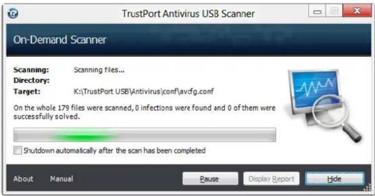 TrustPort Antivirus USB Scanner On-Demand Scanner Scanning: Scanning files... Directory: Target: K:\TrustPort USB\Antivirus\conf\avcfg.conf On the whole 179 files were scanned, 0 infections were found and 0 of them were successfully solved. Shutdown automatically after the scan has been completed About Manual Pause Display Report Hide