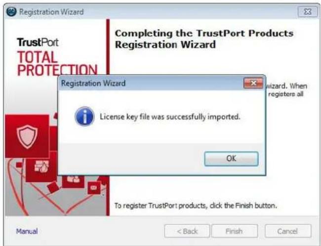 Registration Wizard TrustPort TOTAL PROTECTION Completing the TrustPort Products Registration Wizard Registration Wizard License key file was successfully imported. OK To register TrustPort products, click the Finish button. Manual < Back Finish Cancel