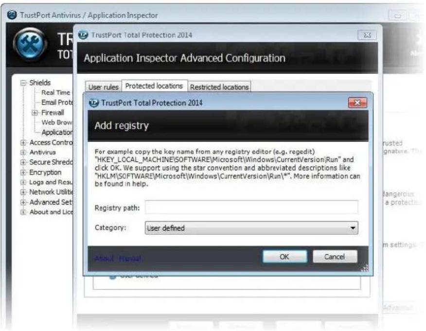 TrustPort Antivirus / Application Inspector TrustPort Total Protection 2014 Application Inspector Advanced Configuration User rules Protected locations Restricted locations TrustPort Total Protection 2014 Add registry For example copy the key name from any registry editor (e.g. regedit) "HKEY_LOCAL_MACHINE\SOFTWARE\Microsoft\Windows\CurrentVersion\Run" and click OK. We support using the star convention and abbreviated descriptions like "HKLM\SOFTWARE\Microsoft\Windows\CurrentVersion\Run**". More information can be found in help. Registry path: Category: User defined About Manual OK Cancel Shields Real Time Email Prot Firewall Web Brow Application Access Contro Antivirus Secure Shredo Encryption Logo and Reau Network Utility Advanced Set About and Lice