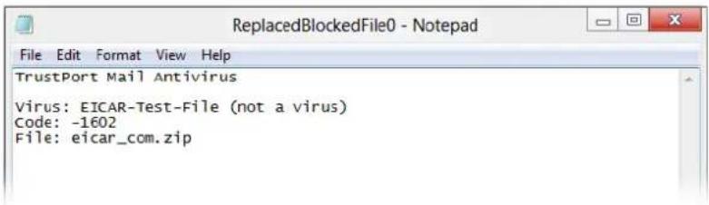 ReplacedBlockedFile0 - Notepad File Edit Format View Help TrustPort Mail Antivirus Virus: EICAR-Test-File (not a virus) Code: -1602 File: eicar_com.zip