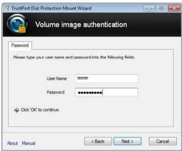 TrustPort Disk Protection Mount Wizard Volume image authentication Password Please type your user name and password into the following fields. User Name tester Password ************ Click 'OK' to continue. About Manual < Back Next > Cancel