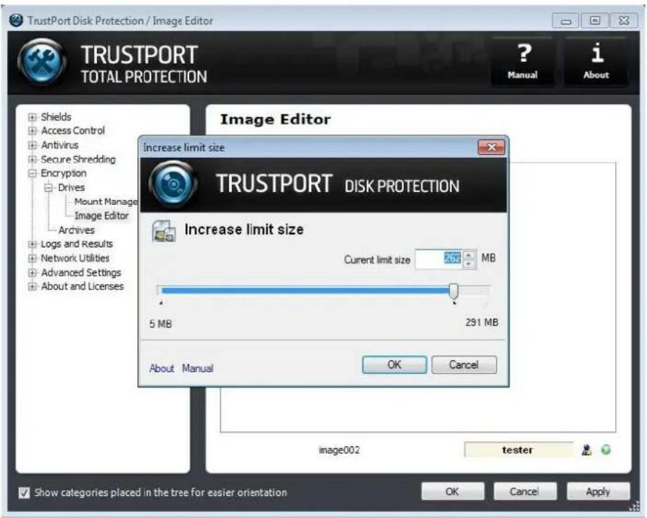 TrustPort Disk Protection / Image Editor TRUSTPORT TOTAL PROTECTION ? Manual i About Image Editor Increase limit size TRUSTPORT DISK PROTECTION Increase limit size Current limit size 258 MB 5 MB 291 MB About Manual OK Cancel image002 tester Show categories placed in the tree for easier orientation OK Cancel Apply