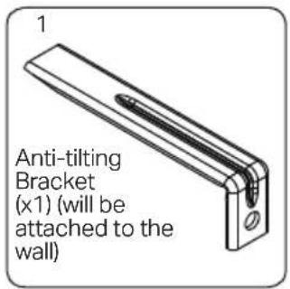 1 Anti-tilting Bracket (x1) (will be attached to the wall)
