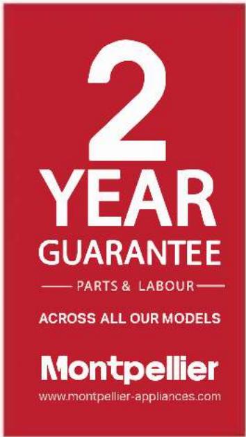 2 YEAR GUARANTEE — PARTS & LABOUR — ACROSS ALL OUR MODELS Montpellier www.montpellier-appliances.com