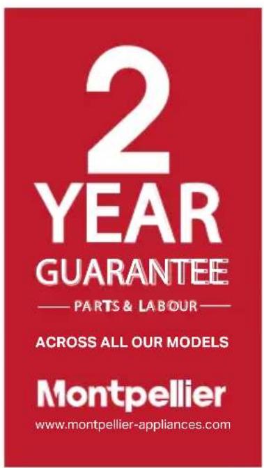 2 YEAR GUARANTEE — PARTS & LABOUR — ACROSS ALL OUR MODELS Montpellier www.montpellier-appliances.com