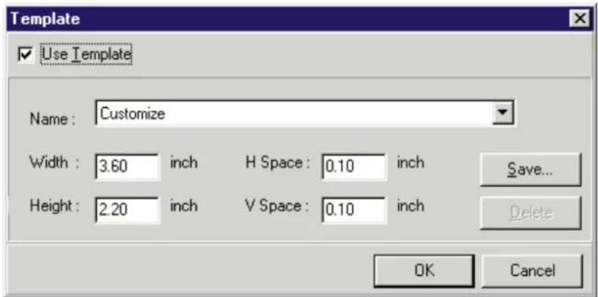 Template Use Template Name: Customize Width: 3.60 inch H Space: 0.10 inch Save... Height: 2.20 inch V Space: 0.10 inch Delete OK Cancel
