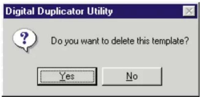 Digital Duplicator Utility Do you want to delete this template? Yes No