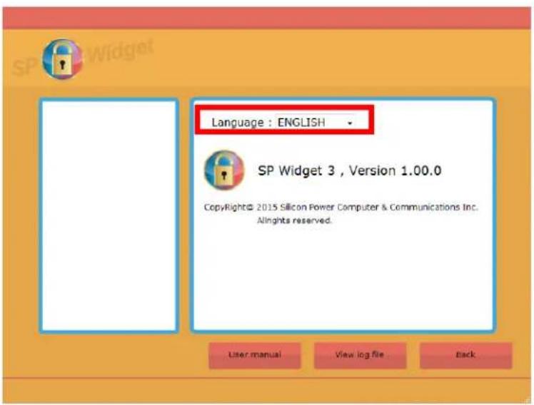 Language : ENGLISH SP Widget 3 , Version 1.00.0 Copyright© 2015 Silicon Power Computer & Communications Inc. Allrights reserved. User manual View log file Back