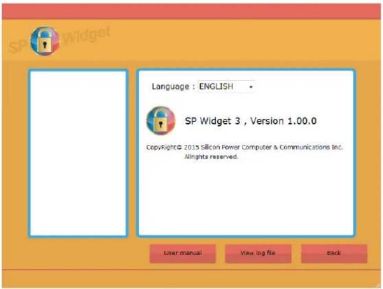Language : ENGLISH SP Widget 3 , Version 1.00.0 Copyright© 2015 Silicon Power Computer & Communications Inc. Allights reserved. User manual View log file Back