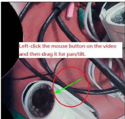 Left-click the mouse button on the video and then drag it for pan/tilt.