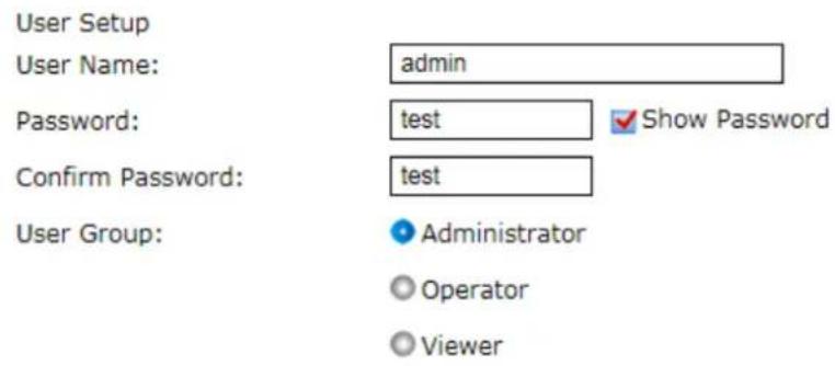 User Setup User Name: admin Password: test Show Password Confirm Password: test User Group: Administrator Operator Viewer