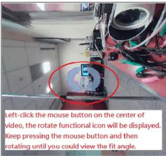 Left-click the mouse button on the center of video, the rotate functional icon will be displayed. Keep pressing the mouse button and then rotating until you could view the fit angle.