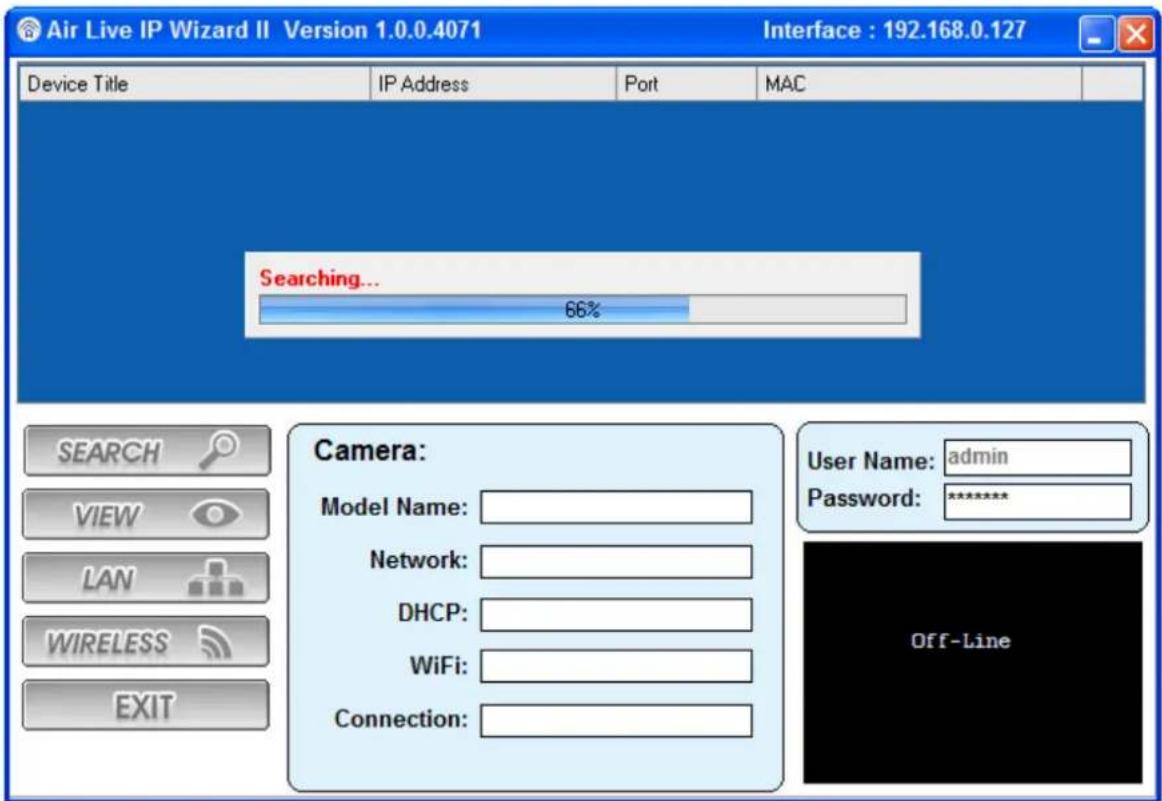 Air Live IP Wizard II Version 1.0.0.4071 Interface : 192.168.0.127 Device Title IP Address Port MAC Searching... 66% Camera: Model Name: Network: DHCP: WiFi: Connection: User Name: admin Password: ******** Off-Line