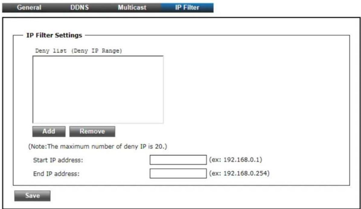 General DDNS Multicast IP Filter IP Filter Settings Deny list (Deny IP Range) Add Remove (Note: The maximum number of deny IP is 20.) Start IP address: (ex: 192.168.0.1) End IP address: (ex: 192.168.0.254) Save