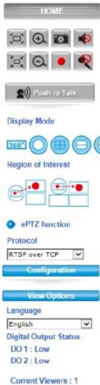 HOME Push to Talk Display Mode 260° Region of Interest ePTZ function Protocol RTSP over TCP Configuration View Options Language English Digital Output Status DO 1 : Low DO 2 : Low Current Viewers : 1