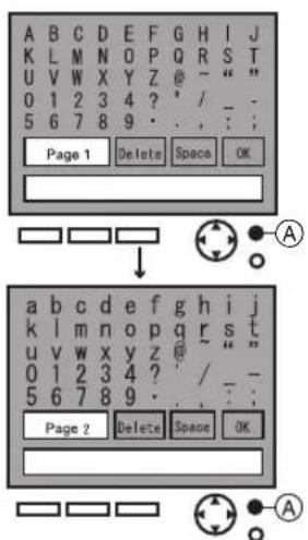 A B C D E F G H I J K L M N O P Q R S T U V W X Y Z @ - " " 0 1 2 3 4 ? * / - - 5 6 7 8 9 . . . : ; Page 1 Delete Space OK ↓ a b c d e f g h i j k l m n o p q r s t u v w x y z @ ~ " 0 1 2 3 4 ? / - - 5 6 7 8 9 . . . : ; Page 2 Delete Space OK A