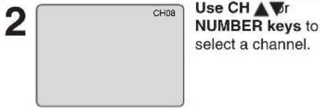 2 CH08 Use CH ▲▼r NUMBER keys to select a channel.