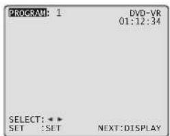 PROGRAM: 1 DVD-VR 01:12:34 SELECT: * > SET :SET NEXT:DISPLAY