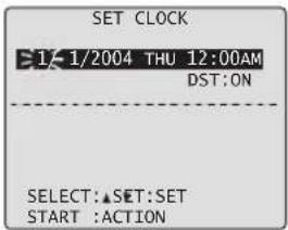 SET CLOCK 1/1/2004 THU 12:00AM DST:ON SELECT:▲SET:SET START :ACTION