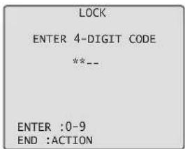 LOCK ENTER 4-DIGIT CODE **_- ENTER :0-9 END :ACTION