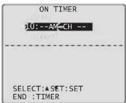 ON TIMER 10:--AM-CH -- SELECT:▲SET:SET END :TIMER