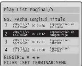 Play List Pàginal/5 No. Fecha Longitud Titulo 1 2002/12/24 00:01:00 Reproducción de 5:15:42AM pèclula 2 2002/12/25 00:03:12 Reproducción de 4:11:48AM imon Fija 3 2002/12/25 00:11:01 Reproducción 8:24:25AM híbrida 4 2002/12/25 00:03:00 Reproducción 12:45:00AM parcial ELEGIR: ▼ ▼ ▼ FIJAR :SET TERMINAR:MENU
