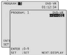 PROGRAM: 1 DVD-VR 01:12:34 PROGRAM: 1 DVD-VR ---:01 ENTER SET ENTER :0-9 SET :SET NEXT:DISPLAY