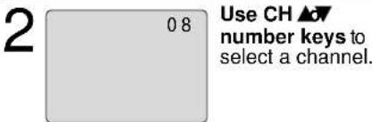 2 08 Use CH ▲▼ number keys to select a channel.