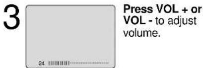 3 Press VOL + or VOL - to adjust volume. 24
